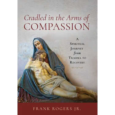 Cradled in the Arms of Compassion: A Spiritual Journey from Trauma to Recovery