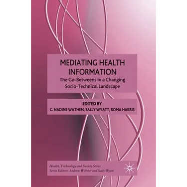 Mediating Health Information: The Go-Betweens in a Changing Socio-Technical Landscape