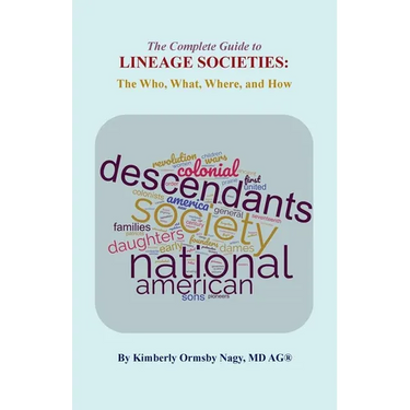 The The Complete Guide to Lineage Societies: the Who, What, Where, and How