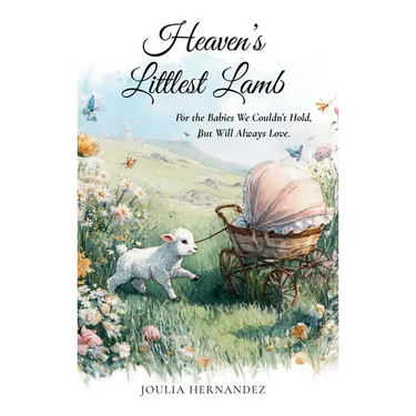 Heaven's Littlest Lamb: For the Babies We Couldn't Hold, But Will Always Love