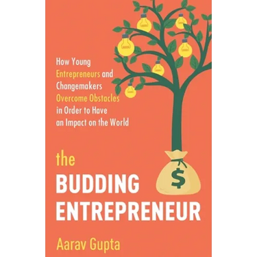 The Budding Entrepreneur: How Young Entrepreneurs and Changemakers Overcome Obstacles in Order to Have an Impact on the World
