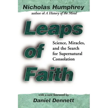 Leaps of Faith: Science, Miracles, and the Search for Supernatural Consolation