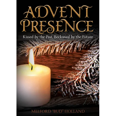 Advent Presence: Kissed by the Past, Beckoned by the Future