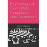 Psychology of Con-artists, Fraudsters, and Scammers