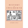 History of Childbirth: Fertility, Pregnancy and Birth in Early Modern Europe