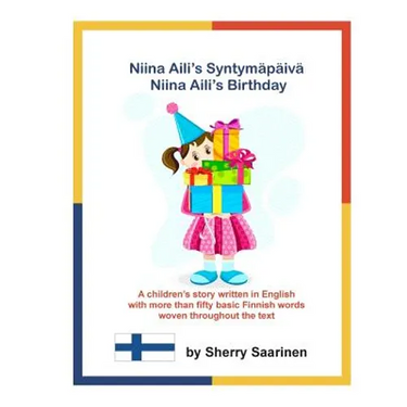 Niina Aili's Syntymapaiva - Niina Aili's Birthday: A children's story written in English with more than 50 basic Finnish words woven throughout the te