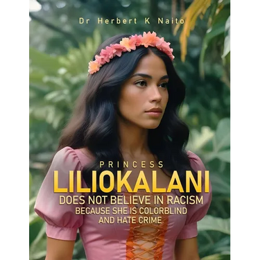 Princess Liliokalani Does Not Believe in Racism and Hate Crimes Because She is Colorblind