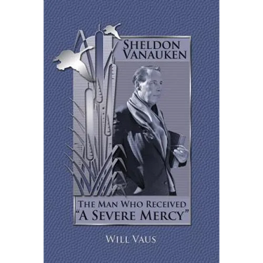 Sheldon Vanauken: The Man Who Received "A Severe Mercy"