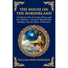 The House on the Borderland: Supernatural Dimensions, Cosmic Horror & Visions of a Terrifying Beyond (Deluxe Hardbound Edition)