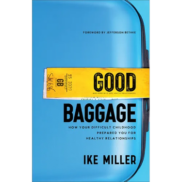 Good Baggage: How Your Difficult Childhood Prepared You for Healthy Relationships