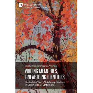 Voicing Memories, Unearthing Identities: Studies in the Twenty-First-Century Literatures of Eastern and East-Central Europe