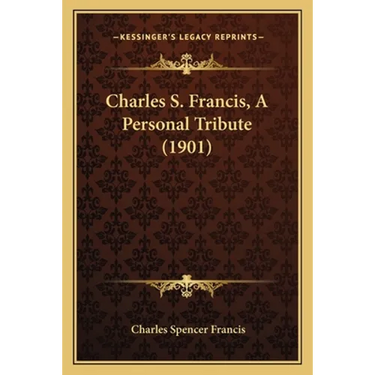 Charles S. Francis, A Personal Tribute (1901)