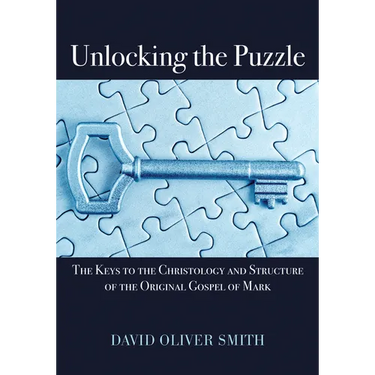 Unlocking the Puzzle: The Keys to the Christology and Structure of the Original Gospel of Mark