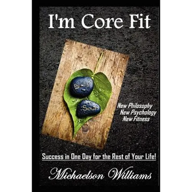 I'm Core Fit: Success in One Day for the Rest of Your Life!