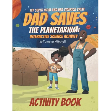 My Super Mom and Her Sidekick Crew: Dad Saves the Planetarium: Science Activity Book