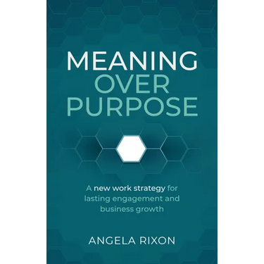 Meaning Over Purpose: The Ceo's Strategic Blueprint for Growth and Lasting Engagement