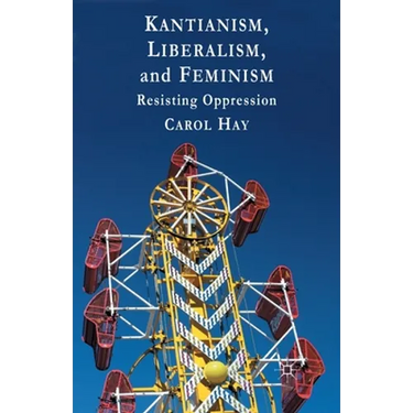 Kantianism, Liberalism, and Feminism: Resisting Oppression