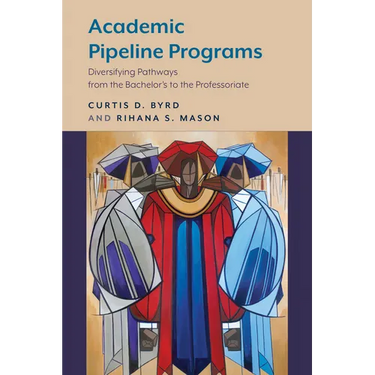 Academic Pipeline Programs: Diversifying Pathways from the Bachelor's to the Professoriate