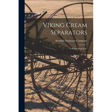 Viking Cream Separators: "a Better Separator"