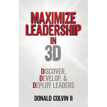 Maximize Leadership In 3D: Discover, Develop, & Deploy Leaders