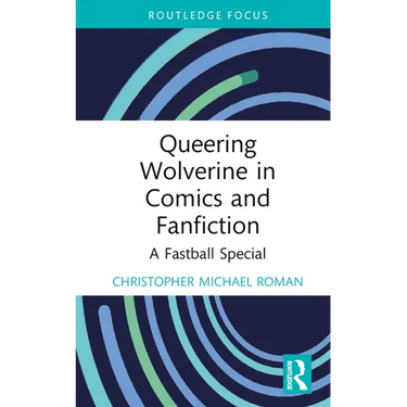 Queering Wolverine in Comics and Fanfiction: A Fastball Special