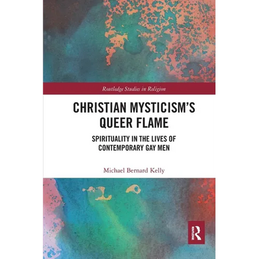 Christian Mysticism's Queer Flame: Spirituality in the Lives of Contemporary Gay Men