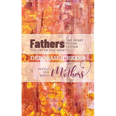 Fathers: The Heart of the Father, the Cry of the Sons Mothers: Battle for Birth