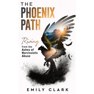 The Phoenix Path: Rising from the Ashes of Narcissistic Abuse. The Ultimate Recovery Guide from Narcissism, Gaslighting and Codependency