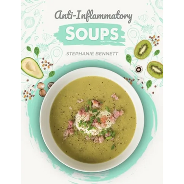 Anti-Inflammatory Soups: 175 Delicious and Nutritious Recipes to Heal Your Immune System and Fight Inflammation, Heart Disease, Arthritis, Psor