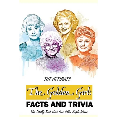 The Ultimate 'The Golden Girls' Facts and Trivia: : Things You Need to Know About 'The Golden Girls'