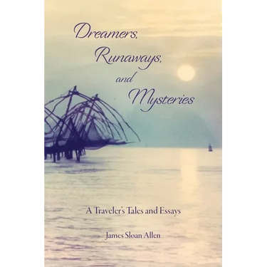 Dreamers, Runaways, and Mysteries: A Traveler's Tales and Essays