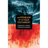 The Problem of the Old Testament: Hermeneutical, Schematic, and Theological Approaches