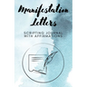 Manifestation Letters Scripting Journal With Affirmations: Law of Attraction Lined Notebook, Create Your Dream Life