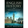 English History: A Concise Overview of the History of England from Start to End