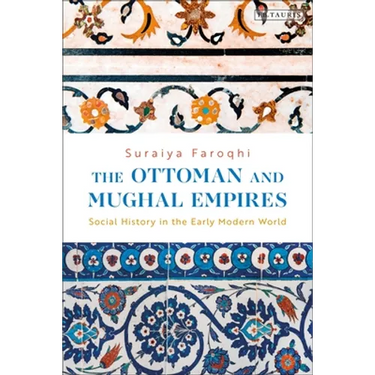The Ottoman and Mughal Empires: Social History in the Early Modern World