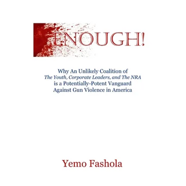 Enough!: Why An Unlikely Coalition of The Youth, Corporate Leaders, and The NRA is a Potentially-Potent Vanguard Against Gun Violence in America