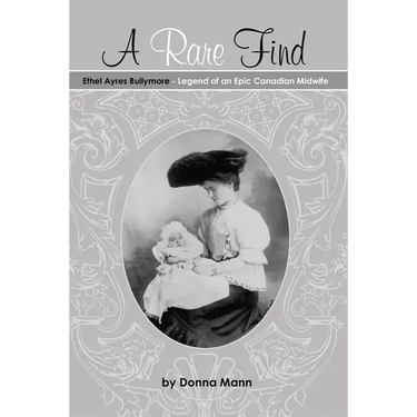 A Rare Find: Ethel Ayres Bullymore: Legend of an Epic Canadian Midwife