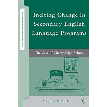 Inciting Change in Secondary English Language Programs: The Case of Cherry High School