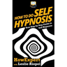 How To Do Self Hypnosis: Your Step-By-Step Guide To Self Hypnosis