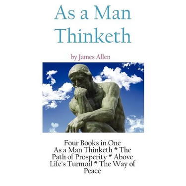 As A Man Thinketh: a Literary Collection of James Allen