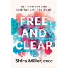 Free and Clear: Get Unstuck and Live the Life You Want