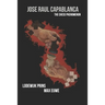 Jose Raul Capablanca: The Chess Phenomenon