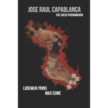 Jose Raul Capablanca: The Chess Phenomenon