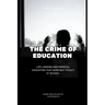 The Crime Of Education: Life Lessons and Financial Education That were Not Taught At School