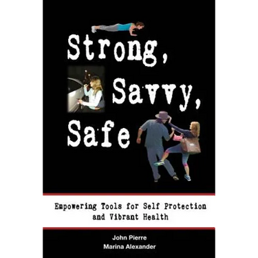 Strong, Savvy, Safe: Empowering Tools for Self Protection and Vibrant Health