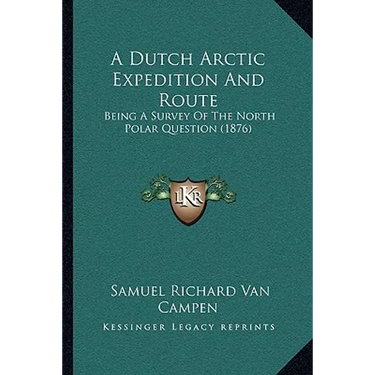 A Dutch Arctic Expedition And Route: Being A Survey Of The North Polar Question (1876)