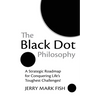 The Black Dot Philosophy: A Strategic Roadmap for Conquering Life's Toughest Challenges!