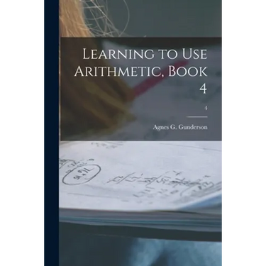 Learning to Use Arithmetic, Book 4; 4