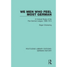 We Men Who Feel Most German: A Cultural Study of the Pan-German League, 1886-1914