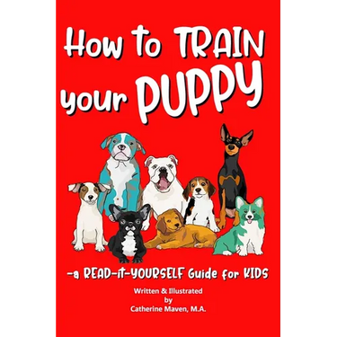 How to Train Your Puppy: A READ-it-YOURSELF Guide for KIDS